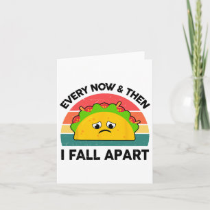 Taco Shirt Every Now And Then I Fall Apart  Card