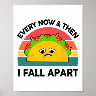 Taco Shirt Every Now And Then I Fall Apart  Poster