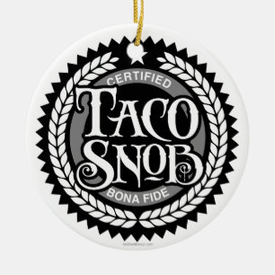 Taco Snob - funny taco lover Ceramic Ornament