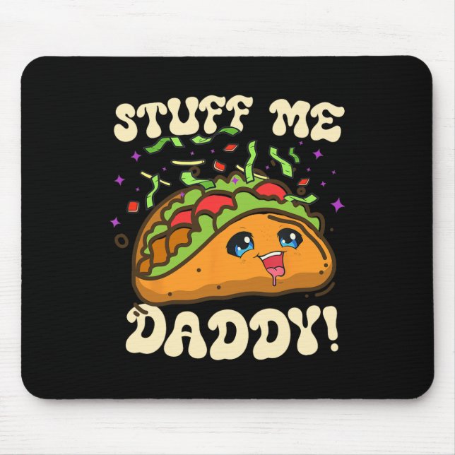 Taco Stuff Me Daddy Funny Cinco De Mayo Tacos Food Mouse Pad (Front)
