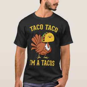 Taco Taco I'm A Tacos Turkey Fake Tacos Thanksgiv T-Shirt