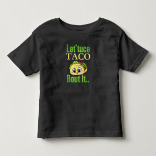 Taco Talks: 'Lettuce Taco 'Bout It' Toddler T-shirt