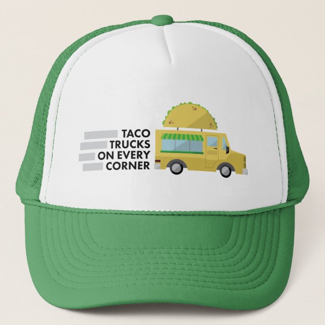 Taco trucks on every corner trucker hat (Front)