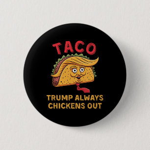 Taco - Trump Always Chickens Out - Anti Trump Nick 2 Inch Round Button