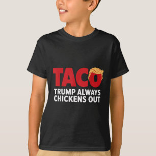 Taco Trump Always Chickens Out  T-Shirt