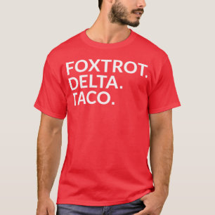 Taco Trump Foxtrot Delta Taco T-Shirt