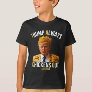 Taco Trump Funny Trump Always Chickens Out  T-Shirt