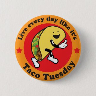 Taco Tuesday Every Day 2 Inch Round Button