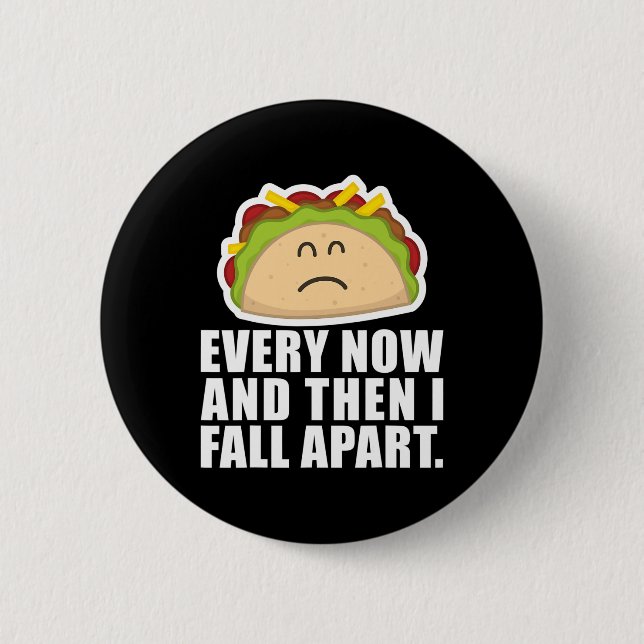 TACO TUESDAY  Every now and then I fall apart Fun  2 Inch Round Button (Front)