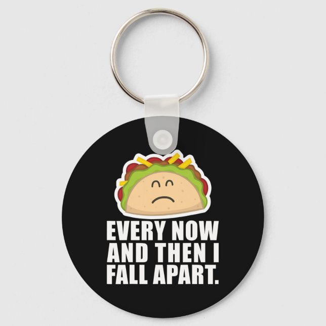 Taco Tuesday Every Now And Then I Fall Apart Fun T Keychain (Front)