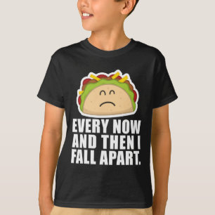 TACO TUESDAY  Every now and then I fall apart Fun  T-Shirt