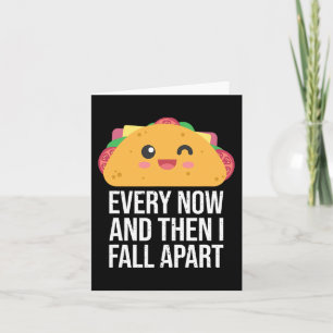 TACO TUESDAY Every Now And Then I fall Apart Kawai Card