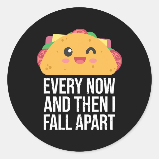 TACO TUESDAY Every Now And Then I fall Apart Kawai Classic Round Sticker (Front)