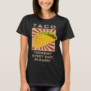 Taco Tuesday Everyday Please T-Shirt