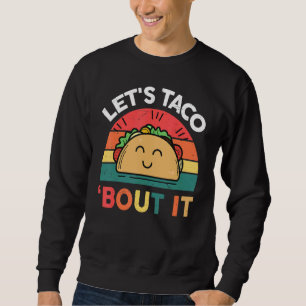 Taco Tuesday  Let's Taco Bout It  Mexican Food Sweatshirt