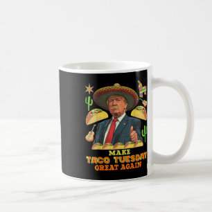 Taco Tuesday Make Taco Tuesday Great Again Donald Coffee Mug