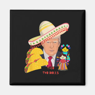 Taco Two Dolls Funny Donald Trump Design  Magnet