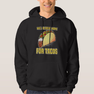 Taco Will Do Social Work For Tacos Social Hoodie