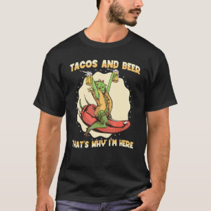Tacos and Beer that's why I'm here  Mexican Food T-Shirt