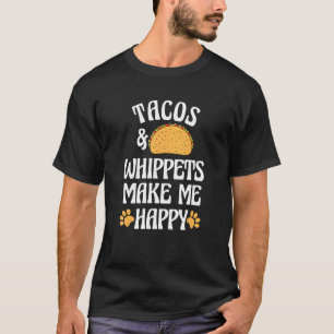Tacos and Whippets Are Happy Dog Pets Humor T-Shirt