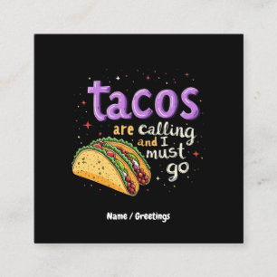  Tacos Are Calling and I Must Go A Foodie Square Business Card
