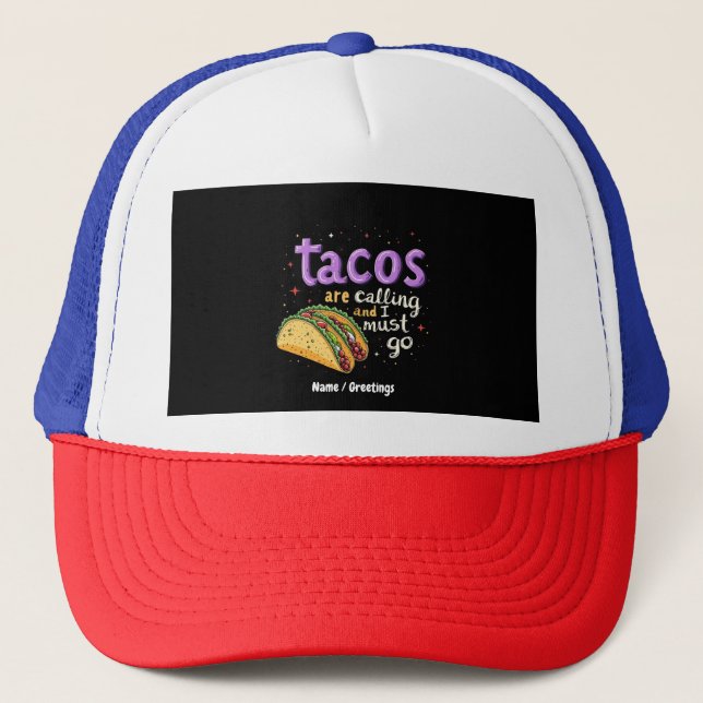  Tacos Are Calling and I Must Go A Foodie Trucker Hat (Front)