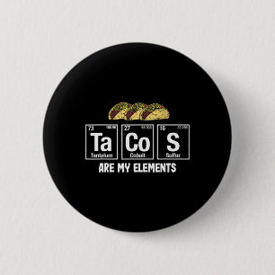 Tacos Are My Elements - Taco Periodic Table Elemen 2 Inch Round Button
