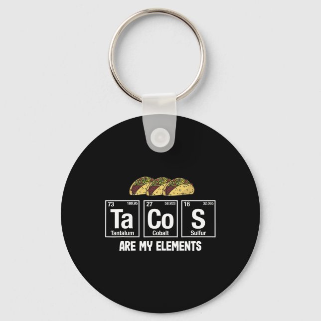 Tacos Are My Elements - Taco Periodic Table Elemen Keychain (Front)