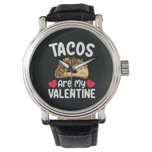 Tacos Are My Valentine Day Funny Food Lover Watch