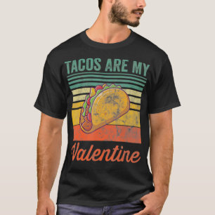 Tacos Are My Valentine  Taco Lover Heart Valentine T-Shirt