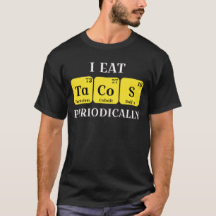 Tacos Chemistry Periodic Table Funny Humour T-Shirt