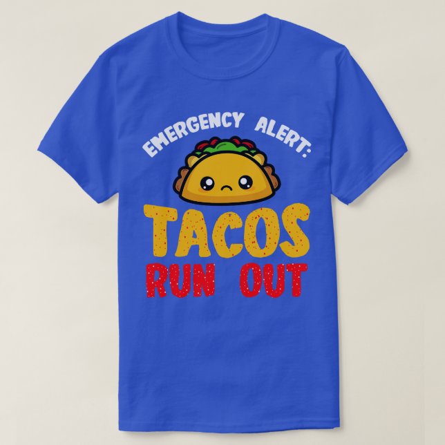 Tacos Emergency Alert Tacos Run Out 1 T-Shirt (Design Front)