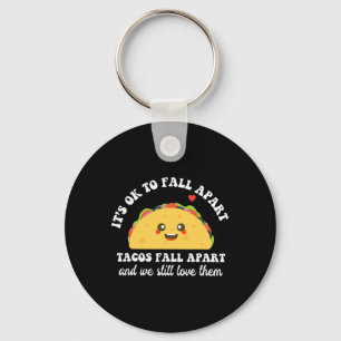 Tacos Fall Apart We Still Love Them Mental Health Keychain