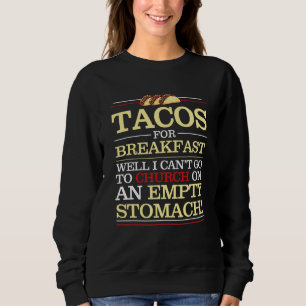 Tacos For Breakfast Well I Can't Go To Church Appa Sweatshirt