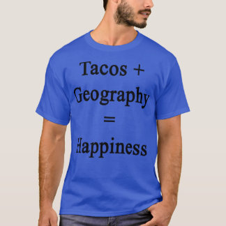 Tacos Geography Happiness T-Shirt
