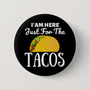 TACOS Iam here just for the Tacos 2 Inch Round Button