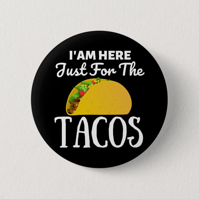 TACOS Iam here just for the Tacos 2 Inch Round Button (Front)