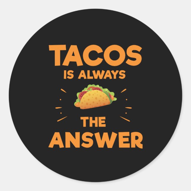 Tacos Is Always The Answer Mexican Cinco De Mayo Classic Round Sticker (Front)