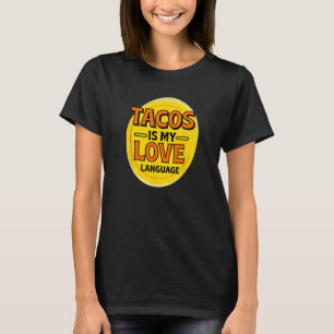 Tacos is My Love Language Foodie Food Lover Chef T-Shirt