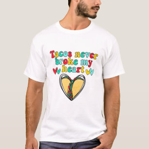 Tacos Never Broke My Heart Mexican Food Taco Lover T-Shirt