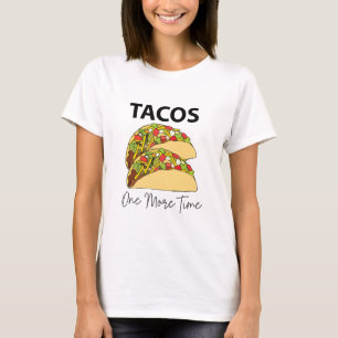 Tacos One More Time Mexican Food Taco T-Shirt