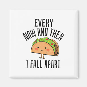 Tacos Shirt. Every Now And Then I Fall Apart Taco Magnet