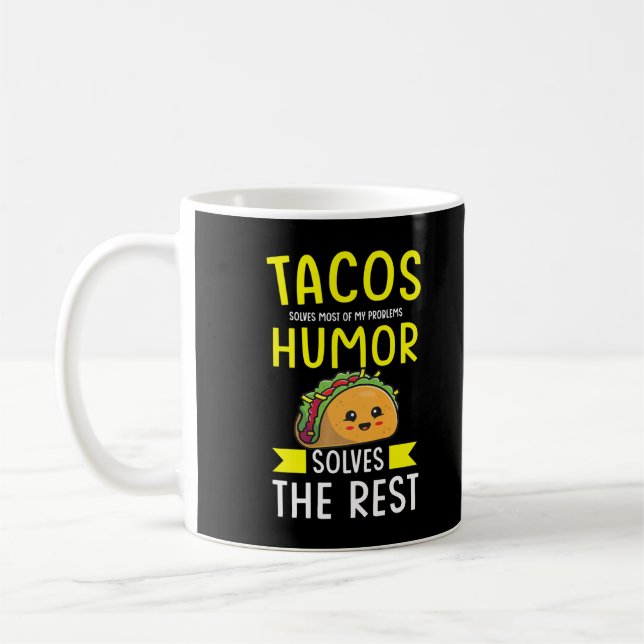 Tacos solves most of my problems humour solves the coffee mug (Left)