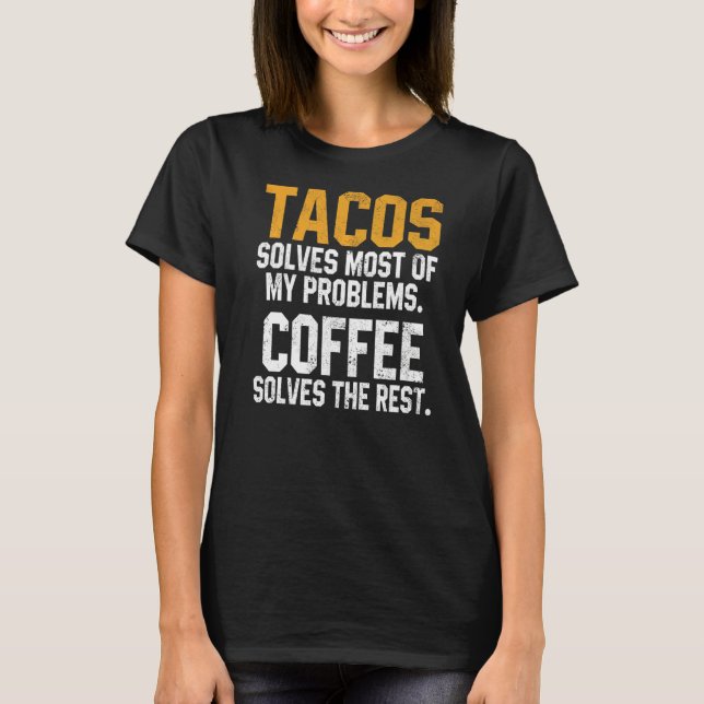 Tacos Solves My Problems Coffee  Cinco De Mayo Mex T-Shirt (Front)