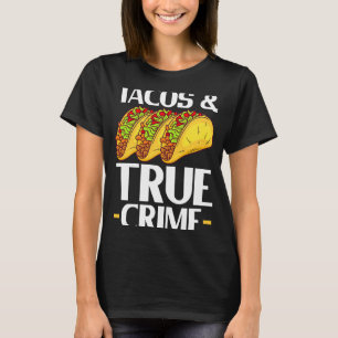 Tacos & True Crime Mexican Food Taco Cinco de May T-Shirt