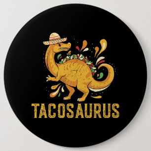 Tacosaurus Taco Saurus Dinosaur Mexican Cinco de M 6 Inch Round Button