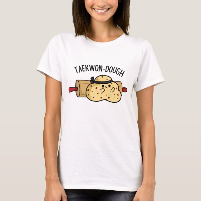 Taekwon-Dough Funny Baking Pun  T-Shirt (Front)