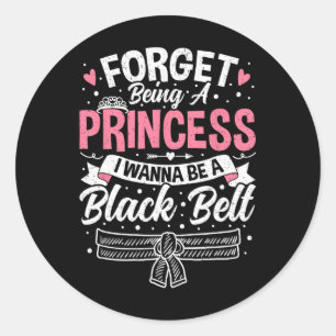Taekwondo Forget Being A Princess I Want To Be A B Classic Round Sticker
