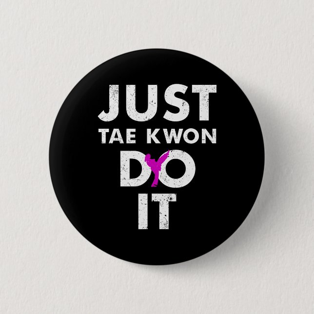 Taekwondo Karate Just Tae Kwon Do It  2 Inch Round Button (Front)