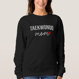Taekwondo Mom Cute Taekwondo Mom For Women Sweatshirt